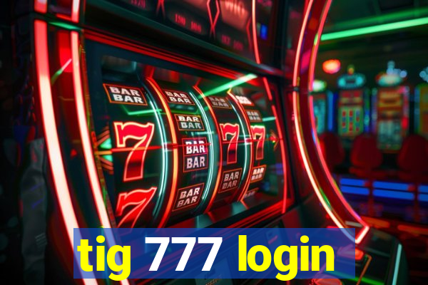 tig 777 login